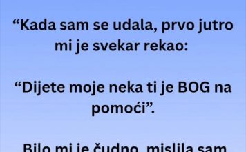 “Kada sam se udala, prvo jutro mi je svekar rekao: “Dijete moje neka ti je BOG na pomoći”