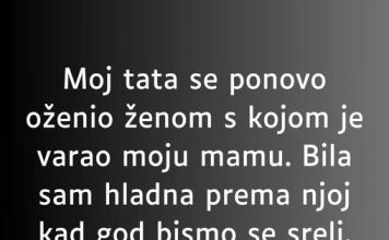 “Moj tata se ponovo oženio ženom s kojom je varao moju mamu…”