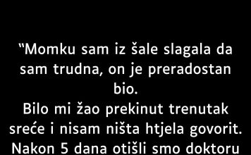 “Momku sam iz šale slagala da sam trudna…”