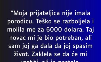 “Moja prijateljica nije imala porodicu….”
