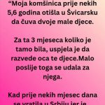 “Moja komšinica pre nekih 5,6 godina otišla u Švicarsku da čuva dvoje male djece…”