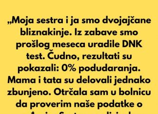 „Moja sestra i ja smo dvojajčane bliznakinje. Iz čiste zabave uradile smo DNK test prošlog meseca.”
