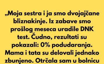 „Moja sestra i ja smo dvojajčane bliznakinje. Iz čiste zabave uradile smo DNK test prošlog meseca.”