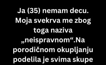 Neću dozvoliti svojoj svekrvi da me isključi zato što nemam decu…