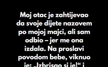 “Odbio sam da dam svojoj ćerki ime moje preminule majke, uprkos molbama mog oca…”