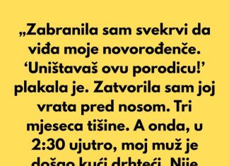 „Zabranila sam svekrvi da viđa moje novorođenče. ‘Uništavaš ovu porodicu!’ plakala je.”