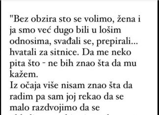 “Iako se mnogo volimo, supruga i ja godinama smo bili u jako losim odnosima, svađali se, vrijeđali…”