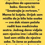 Moj nam otac nikada nije dopuštao da upoznamo baku. Govorio bi: “Smatrajte je mrtvom.”
