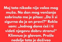 Moj tata nikada nije voleo mog muža. Verovao je da zaslužujem boljeg muškarca.