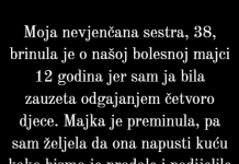 “Odbila sam da se odreknem kuce u korist sestre jer se nisam brinula o majci…”
