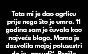 “Prije smrti tata mi je poklonio ogrlicu kao uspomenu-Majka ju je bez mog znanja dala polusestri…”