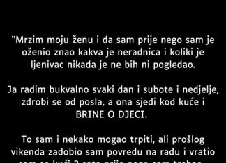 “Mrzim moju ženu i da sam prije nego sam je … “