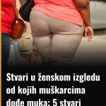 Stvari u ženskom izgledu od kojih muškarcima dođe muka: 5 stvari