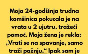 “Moja 24-godišnja trudna komšinica pokucala je na moja vrata u 2 ujutru, tražeći pomoć.”