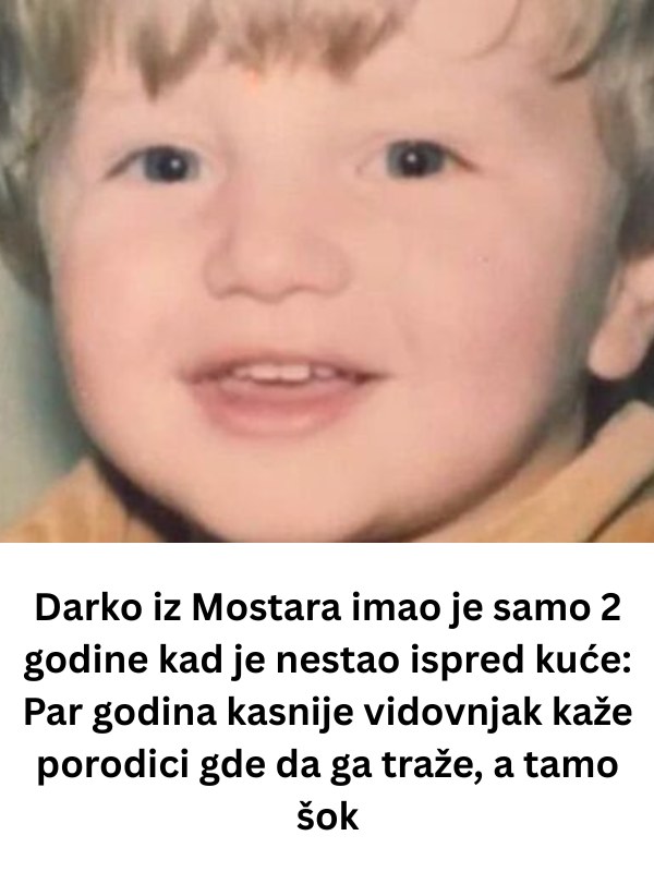 DARK0 iz Mostara imao je samo 2 godine kad je nestao: Par godina kasnije vidovnjak OTKRIO gdje da ga traže, a tamo šok - featured image DARK0 iz Mostara imao je samo 2 godine kad je nestao: Par godina kasnije vidovnjak OTKRIO gdje da ga traže, a tamo šok - featured image