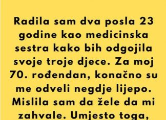 Dvadeset i tri godine radila sam dva posla kao medicinska sestra kako bih odgojila svoje troje djece. Prošle sedmice izveli su me na večeru povodom mog 70. rođendana. Rekli su: „Zaslužuješ više.“ Nasmiješila sam se.